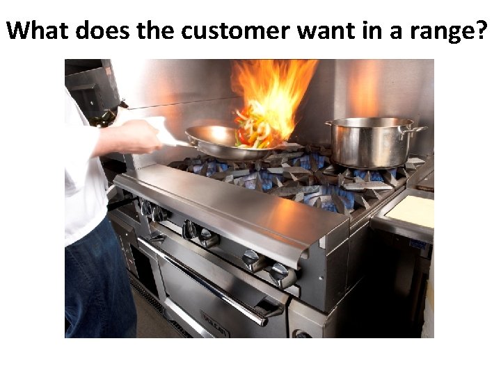 What does the customer want in a range? 