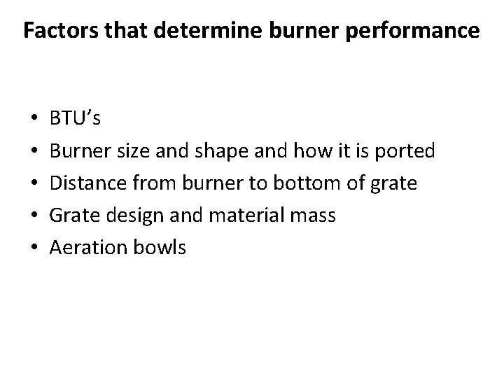 Factors that determine burner performance • • • BTU’s Burner size and shape and