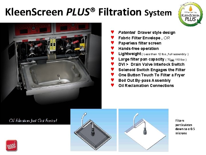 Kleen. Screen PLUS® Filtration System ♥ ♥ ♥ Patented Drawer style design Fabric Filter