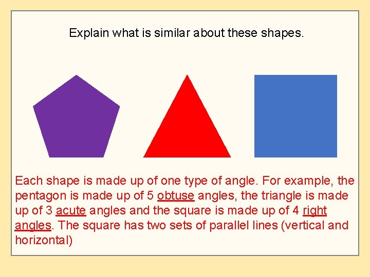 Explain what is similar about these shapes. Each shape is made up of one