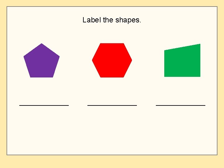 Label the shapes. _______________ 