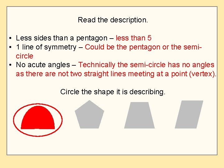 Read the description. • Less sides than a pentagon – less than 5 •