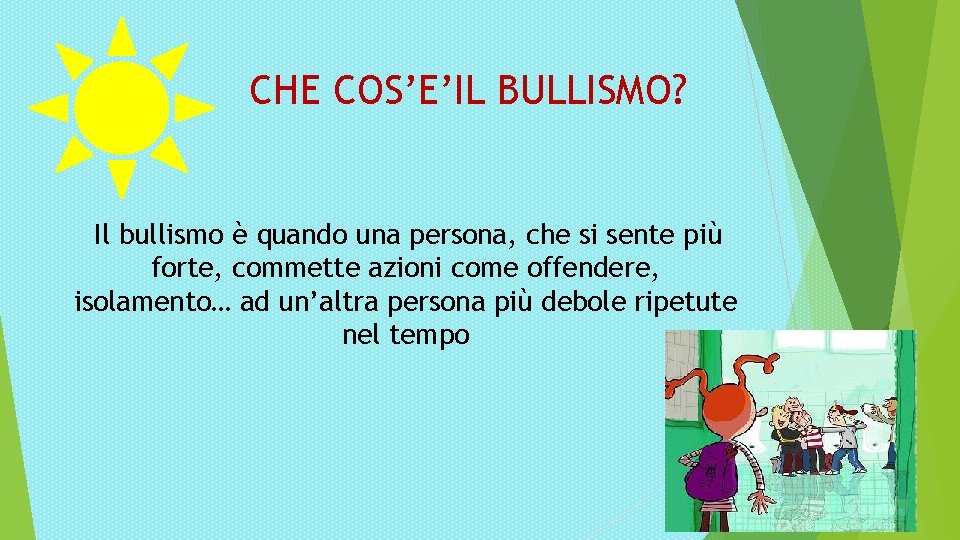 CHE COS’E’IL BULLISMO? Il bullismo è quando una persona, che si sente più forte,