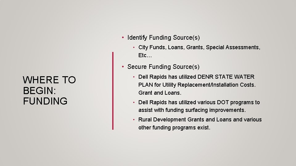  • Identify Funding Source(s) • City Funds, Loans, Grants, Special Assessments, Etc… •