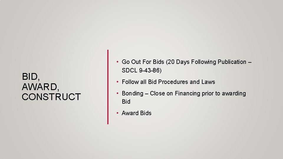 BID, AWARD, CONSTRUCT • Go Out For Bids (20 Days Following Publication – SDCL