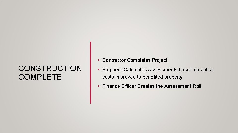  • Contractor Completes Project CONSTRUCTION COMPLETE • Engineer Calculates Assessments based on actual