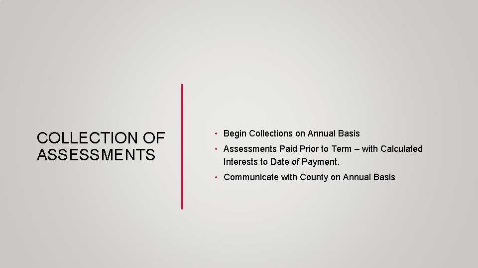 COLLECTION OF ASSESSMENTS • Begin Collections on Annual Basis • Assessments Paid Prior to