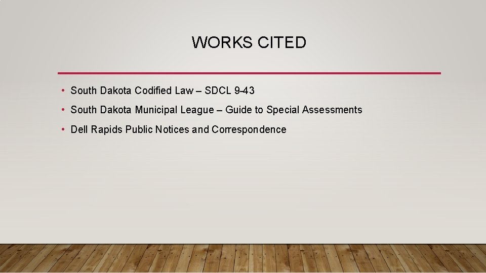 WORKS CITED • South Dakota Codified Law – SDCL 9 -43 • South Dakota