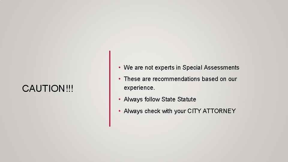  • We are not experts in Special Assessments CAUTION!!! • These are recommendations