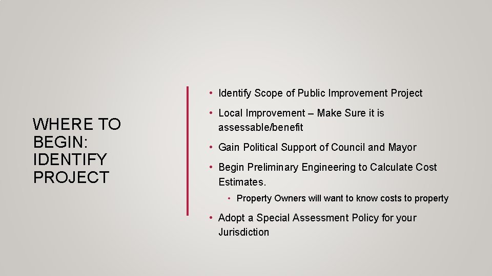  • Identify Scope of Public Improvement Project WHERE TO BEGIN: IDENTIFY PROJECT •