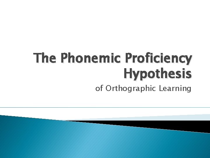 The Phonemic Proficiency Hypothesis of Orthographic Learning 