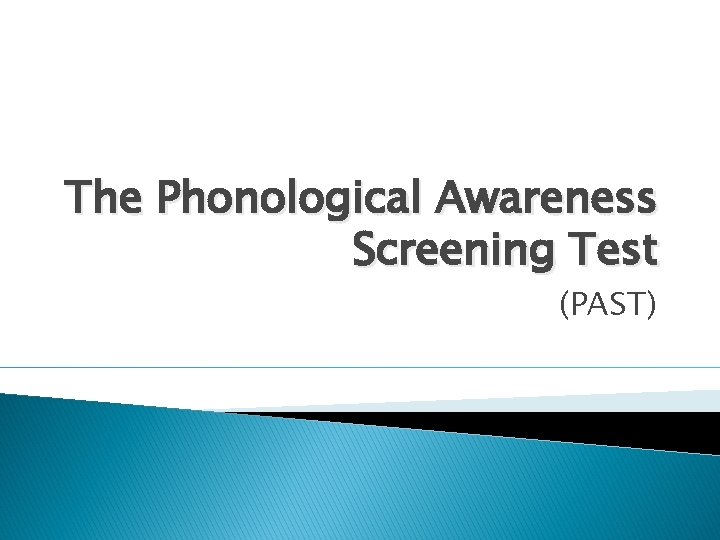 The Phonological Awareness Screening Test (PAST) 