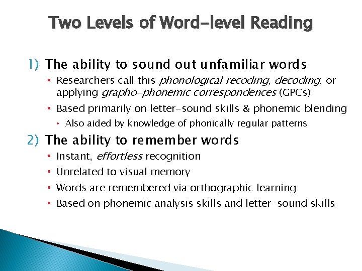 Two Levels of Word-level Reading 1) The ability to sound out unfamiliar words •
