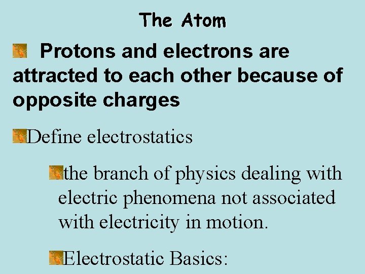 The Atom Protons and electrons are attracted to each other because of opposite charges