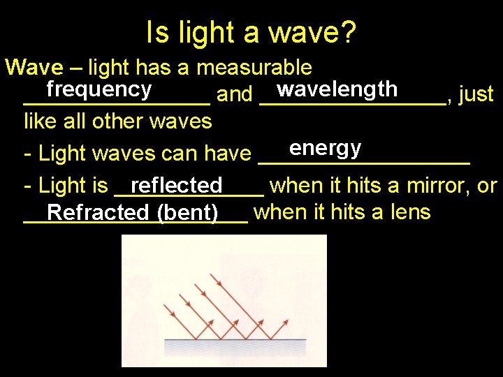 Is light a wave? Wave – light has a measurable frequency wavelength ________ and