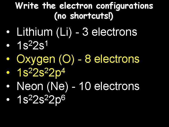 Write the electron configurations (no shortcuts!) • • • Lithium (Li) - 3 electrons