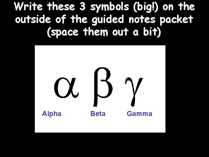 Write these 3 symbols (big!) on the outside of the guided notes packet (space