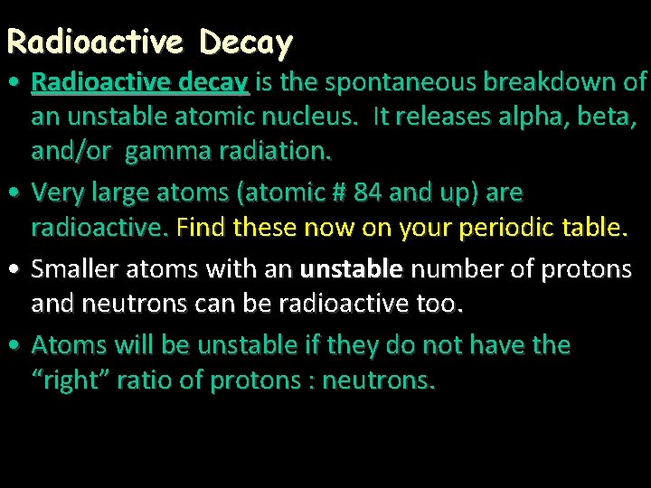 Radioactive Decay • Radioactive decay is the spontaneous breakdown of an unstable atomic nucleus.