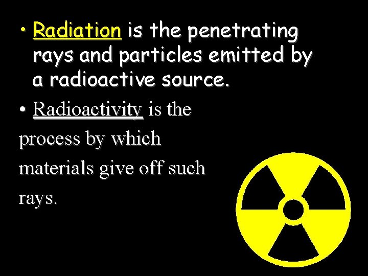  • Radiation is the penetrating rays and particles emitted by a radioactive source.