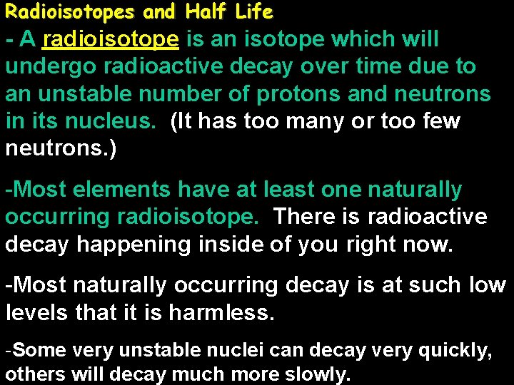 Radioisotopes and Half Life - A radioisotope is an isotope which will undergo radioactive