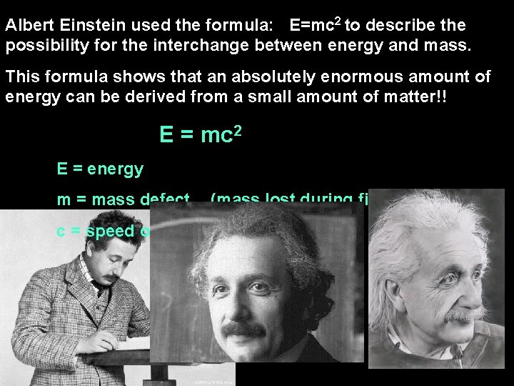 Albert Einstein used the formula: E=mc 2 to describe the possibility for the interchange