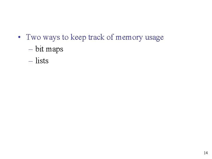  • Two ways to keep track of memory usage – bit maps –