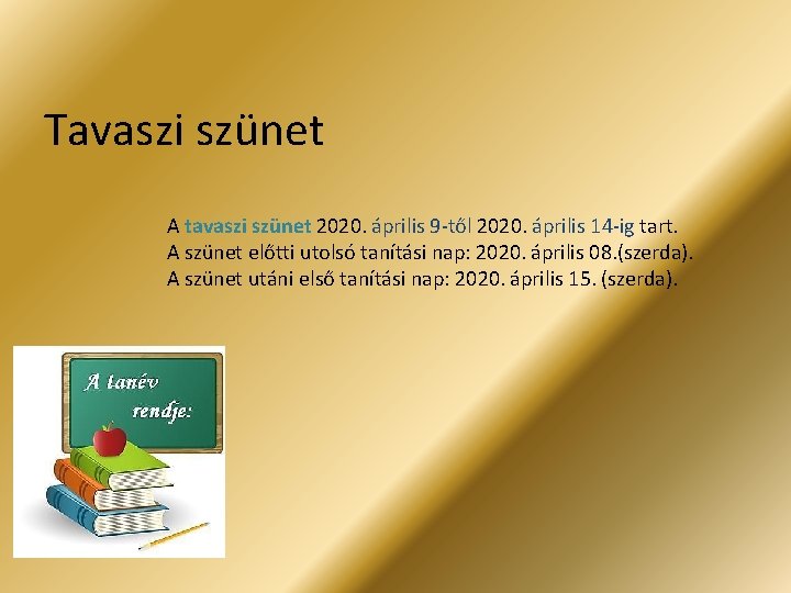 Tavaszi szünet A tavaszi szünet 2020. április 9 -től 2020. április 14 -ig tart.