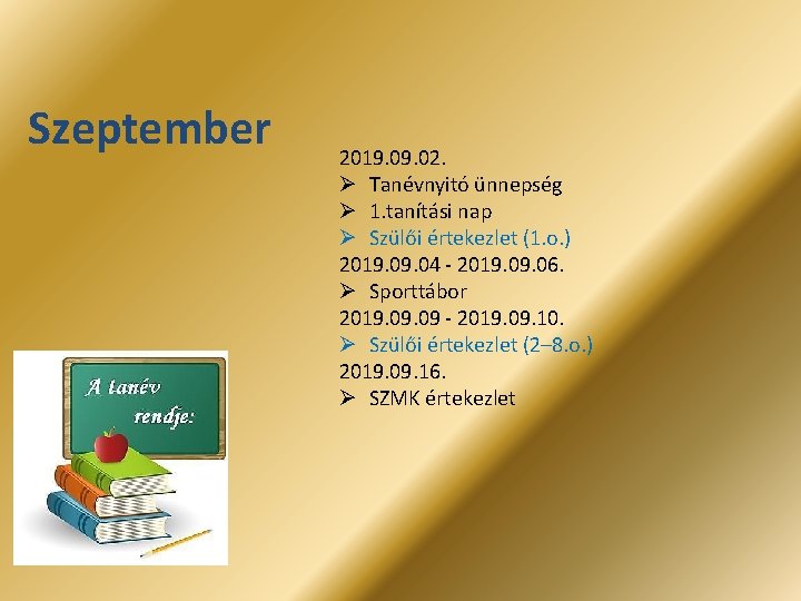 Szeptember 2019. 02. Ø Tanévnyitó ünnepség Ø 1. tanítási nap Ø Szülői értekezlet (1.