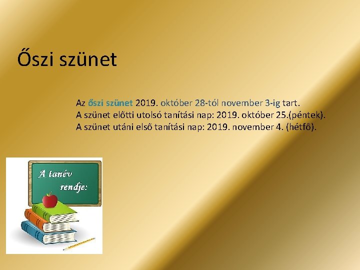 Őszi szünet Az őszi szünet 2019. október 28 -tól november 3 -ig tart. A