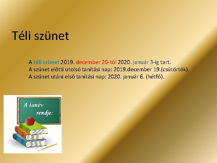 Téli szünet A téli szünet 2019. december 20 -tól 2020. január 3 -ig tart.