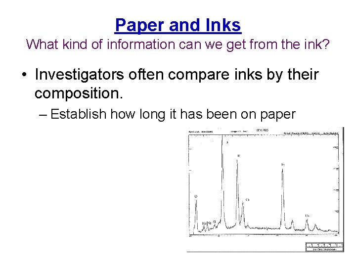 Paper and Inks What kind of information can we get from the ink? •