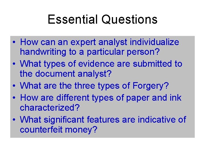 Essential Questions • How can an expert analyst individualize handwriting to a particular person?