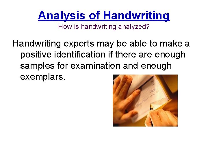 Analysis of Handwriting How is handwriting analyzed? Handwriting experts may be able to make