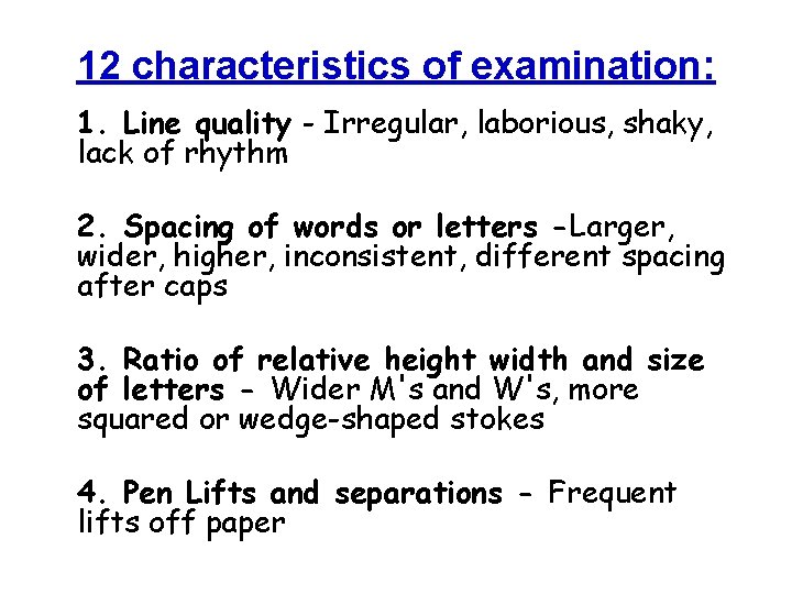 12 characteristics of examination: 1. Line quality - Irregular, laborious, shaky, lack of rhythm