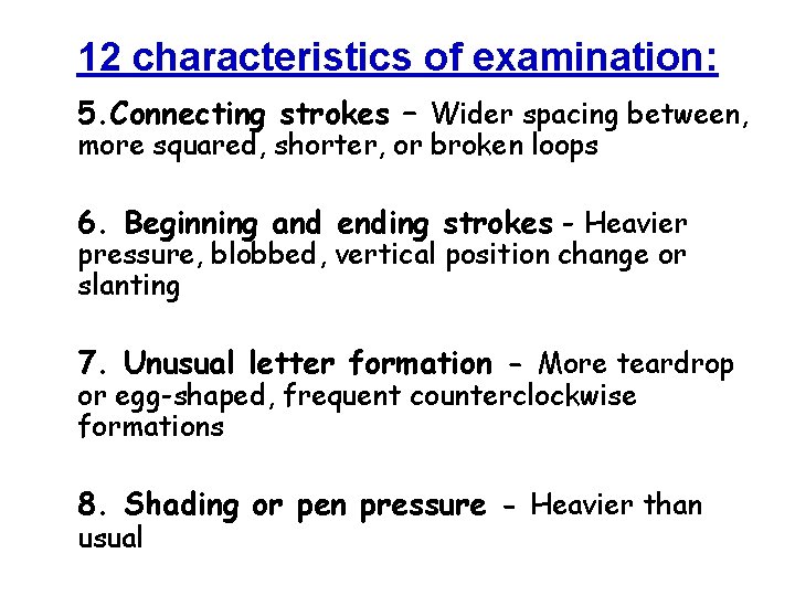 12 characteristics of examination: 5. Connecting strokes – Wider spacing between, more squared, shorter,