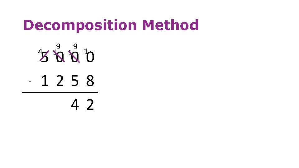 Decomposition Method 4 - 9 9 1 1 1 5000 1258 42 