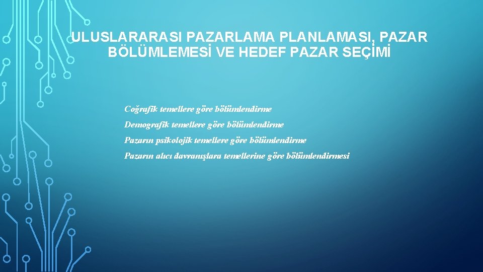 ULUSLARARASI PAZARLAMA PLANLAMASI, PAZAR BÖLÜMLEMESİ VE HEDEF PAZAR SEÇİMİ Coğrafik temellere göre bölümlendirme Demografik