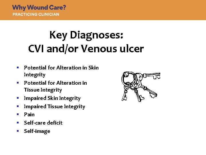 Key Diagnoses: CVI and/or Venous ulcer § Potential for Alteration in Skin Integrity §