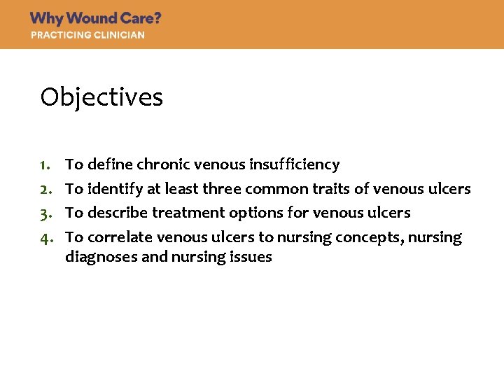 Objectives 1. 2. 3. 4. To define chronic venous insufficiency To identify at least