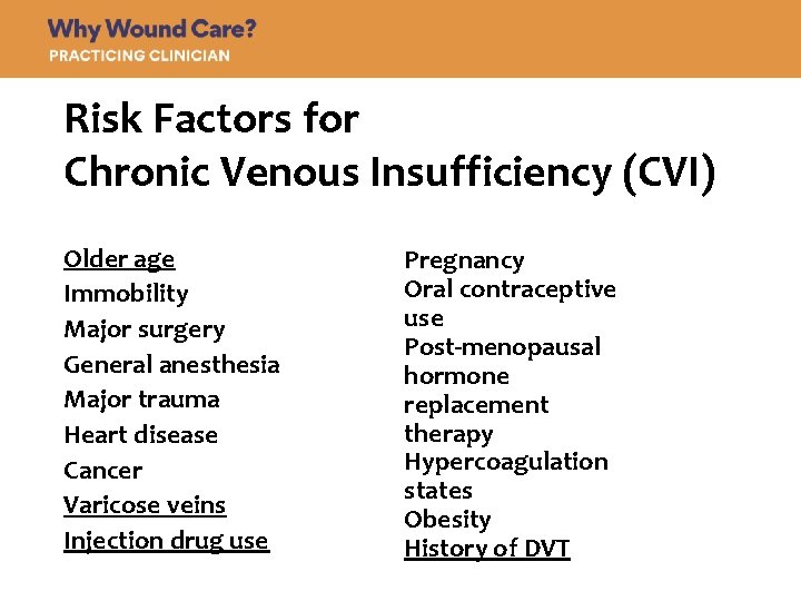 Risk Factors for Chronic Venous Insufficiency (CVI) Older age Immobility Major surgery General anesthesia