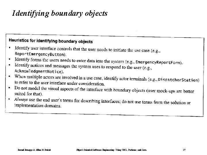 Identifying boundary objects Bernd Bruegge & Allen H. Dutoit Object-Oriented Software Engineering: Using UML, Identifying boundary objects Bernd Bruegge & Allen H. Dutoit Object-Oriented Software Engineering: Using UML,
