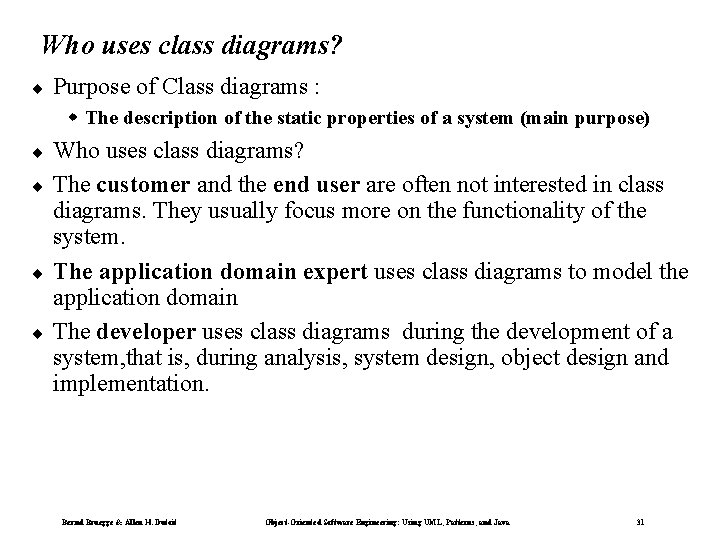 Who uses class diagrams? ¨ Purpose of Class diagrams : w The description of Who uses class diagrams? ¨ Purpose of Class diagrams : w The description of