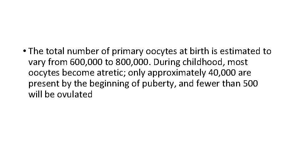  • The total number of primary oocytes at birth is estimated to vary