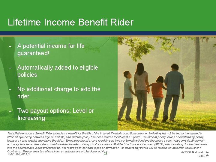 Lifetime Income Benefit Rider - A potential income for life guaranteed! - Automatically added