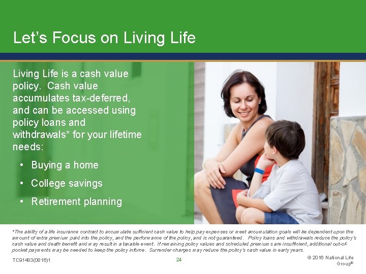 Let’s Focus on Living Life is a cash value policy. Cash value accumulates tax-deferred,