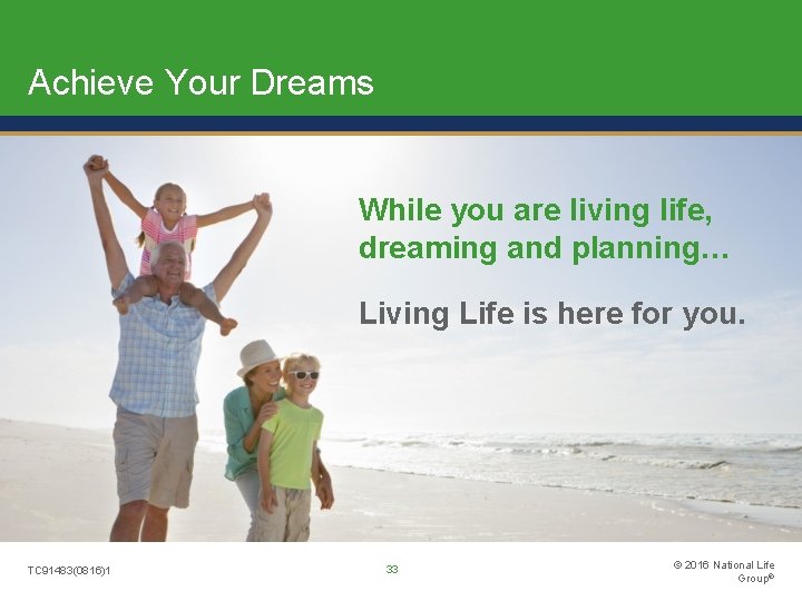 Achieve Your Dreams While you are living life, dreaming and planning… Living Life is