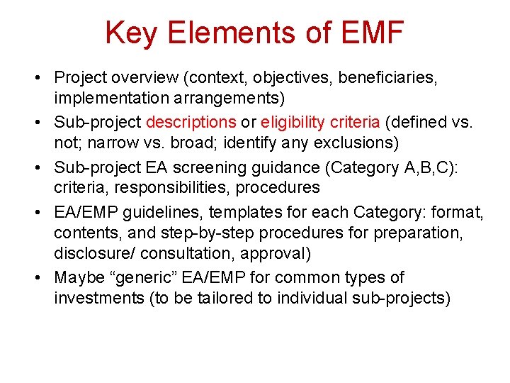 Key Elements of EMF • Project overview (context, objectives, beneficiaries, implementation arrangements) • Sub-project