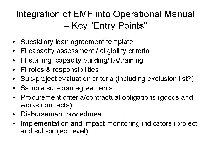 Integration of EMF into Operational Manual – Key “Entry Points” • • Subsidiary loan