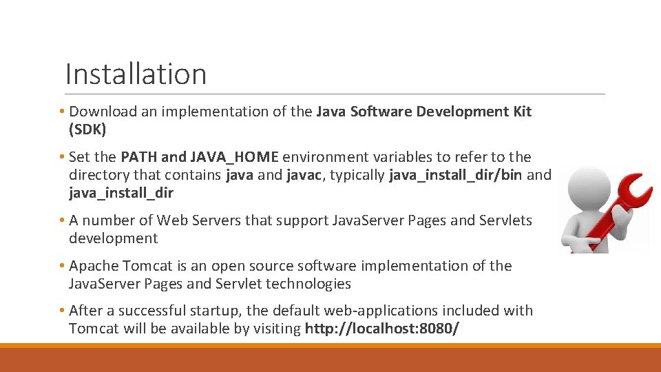 Installation • Download an implementation of the Java Software Development Kit (SDK) • Set