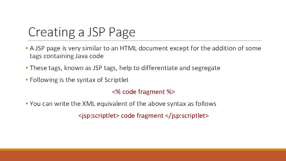 Creating a JSP Page • A JSP page is very similar to an HTML